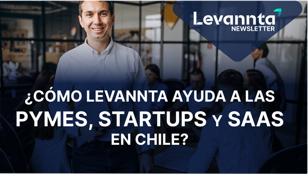 ¿Cómo Levannta ayuda a las Pymes, Startups y SaaS en Chile?