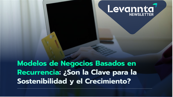 Modelos de Negocios Basados en Recurrencia: ¿Son la Clave para la Sostenibilidad y el Crecimiento?